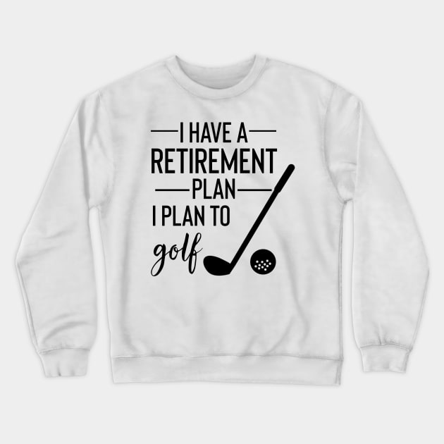 Yes I Do Have A Retirement Plan I plan To Golf Crewneck Sweatshirt by Yourfavshop600